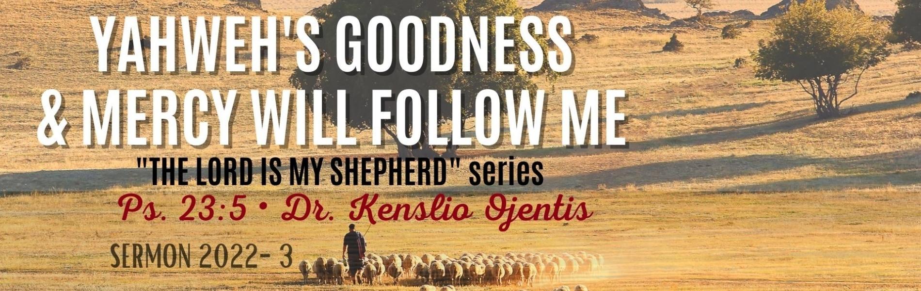 Yahweh’s Goodness and Mercy will follow me